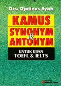 Kamus synonym dan antonym : untuk ujian TOEFL & IELTS