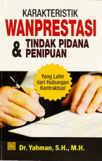 Karakteristik wanprestasi dan tindak pidana penipuan : yang lahir dari hubungan kontrak