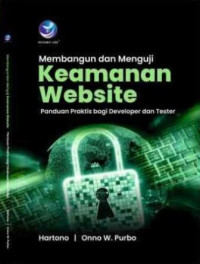 Membangun dan menguji keamanan website : panduan praktis bagi developer dan tester