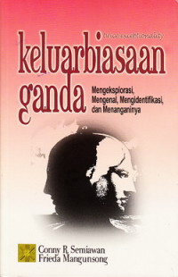 Keluarbiasaan ganda = twice exceptionality : mengeksplorasi, mengenal, mengidentifikasi, dan menanganinya