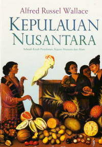 Kepulauan Nusantara : sebuah kisah perjalanan, kajian manusia dan alam