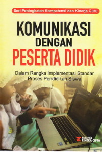 Komunikasi dengan peserta didik : dalam rangka implementasi standar proses pendidikan siswa