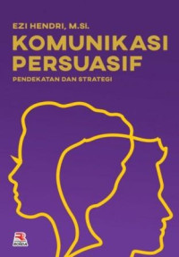 Komunikasi persuasif : pendekatan dan strategi