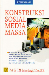 Konstruksi sosial media massa : kekuatan pengaruh media massa, iklan televisi dan keputusan konsumen serta kritik terhadap Peter L. Berger dan Thomas Luckmann