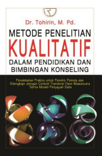 Metode penelitian kualitatif dalam pendidikan dan bimbingan konseling : pendekatan praktis untuk peneliti pemula dan dilengkapi dengan contoh transkrip hasil wawancara serta model penyajian data.