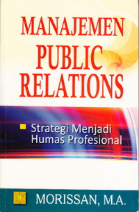 Manajemen public relations : strategi menjadi humas profesional
