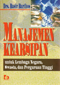 Manajemen kearsipan : untuk lembaga negara, swasta dan perguruan tinggi