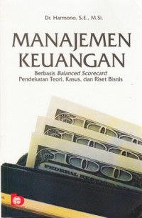 Manajemen keuangan : berbasis balanced scorecard pendekatan teori, kasus, dan riset bisnis