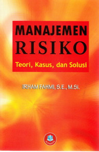 Manajemen risiko : teori, kasus dan solusi