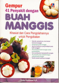 Gempur 41 penyakit dengan buah manggis : khasiat dan cara pengolahannya untuk pengobatan