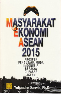 Masyarakat ekonomi ASEAN 2015 : prosek pengusaha muda Indonesia berjaya di ASEAN