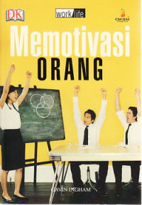 Memotivasi orang : dapatkan hasil terbaik dari diri anda dan orang lain