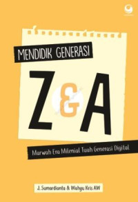 Mendidik generasi Z & a : marwah era milenial tuah generasi digital