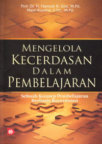 Mengelola kecerdasan dalam pembelajaran : sebuah konsep pembelajaran berbasis kecerdasan