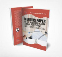 Menulis paper untuk publikasi ilmiah jurnal bereputasi : panduan praktis bagi mahasiswa, dosen, peneliti, praktisi dan para profesional kualifikasi kesehatan