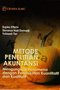 Metode penelitian akuntansi : mengungkap fenomena dengan pendekatan kuantitatif dan kualitatif