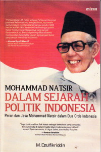Mohammad Natsir dalam sejarah politik Indonesia : peran dan jasa moh. Natsir dalam dua orde Indonesia