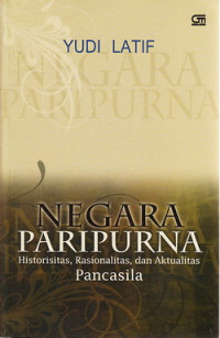 Negara paripurna : historisasi, rasionalisasi, aktualitas Pancasila