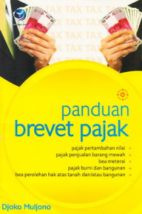 Panduan brevet pajak : pajak pertambahan nilai, pajak penjulan barang mewah, bea materai, pajak bumi dan bangunan dan bea perolahan atas tanah dan/atau bangunan