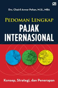 Pedoman lengkap pajak internasional : konsep, strategi dan penerapan