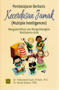 Pembelajaran berbasis kecerdasan jamak (multiple Intellegences) : mengidentifikasi dan mengembangkan multitalenta anak