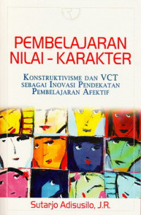 Pembelajaran nilai-karakter : konstruktivisme dan VCT sebagai inovasi pendekatan pembelajaran afektif