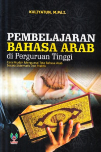 Pembelajaran bahasa Arab di Perguruan Tinggi : cara mudah menguasai tata bahasa Arab secara sistematis dan praktis