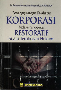 Penanggulangan kejahatan korporasi melalui pendekatan restoratif : suatu terobosan hukum