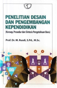 Penelitian desain dan pengembangan kependidikan : konsep, prosedur dan sintesis pengetahuan baru
