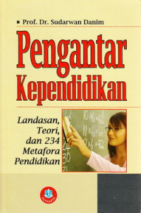 Pengantar kependidikan : landasan teori dan 234 metafora pendidikan