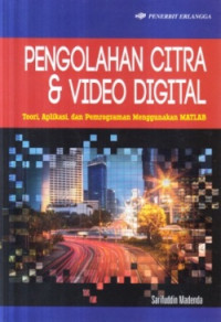 Pengolahan citra dan video digital : teori, aplikasi, dan pemograman menggunakan matlab