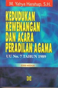 Kedudukan, kewenangan dan acara peradilan agama : UU No. 7 Tahun 1989