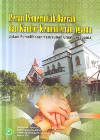 Peran Pemerintah Daerah dan Kantor Kementrian Agama dalam pemeliharaan kerukunan umat beragama