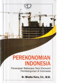 Perekonomian Indonesia : penerapan beberapa teori ekonomi pembangunan di Indonesia