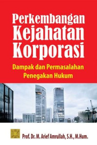 Perkembangan kejahatan korporasi : dampak dan permasalahan penegakan hukum