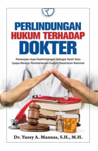 Perlindungan hukum terhadap dokter : penerapan asas keseimbangasebagai salah satu upaya menuju pembaharuan hukum kesehatan nasional