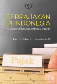 Perpajakan di Indonesia : keuangan, pajak dan retribusi daerah