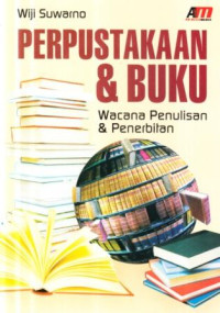 Perpustakaan dan buku : wacana penulisan dan penerbitan