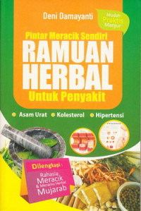 Pintar meracik sendiri ramuan herbal : untuk penyakit asam urat, kolesterol, hipertensi