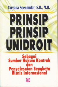 Prinsip-prinsip unidroit : sebagai sumber hukum kontrak dan penyelesaian sengketa bisnis internasional