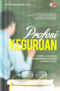 Profesi keguruan : konsep dan strategi mengembangkan profesi dan karier guru