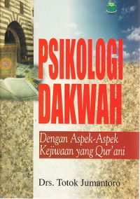 Psikologi dakwah : dengan aspek-aspek kejiwaan yang Qur`ani