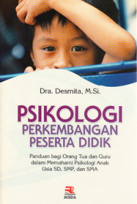 Psikologi perkembangan peserta didik : panduan bagi orang tua dan guru dalam memahami psikologi anak usia SD, SMP dan SMA