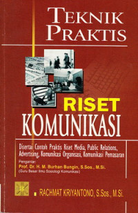 Teknik Praktis Riset Komunikasi : Disertai Contoh Praktis Riset Media, Publik Relations, Advertising, Komunikasi Organisasi, Komunikasi Pemasaran