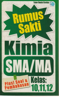 Rumus sakti kimia SMA/MA kelas 10, 11, 12 : plus! soal dan pembahasan