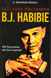 Satu menit pencerahan BJ Habibie : 100 pencerahan dan kiat inspiratif