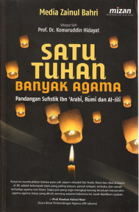 Satu Tuhan banyak agama : pandangan sufistik Ibn arabi, Rumi dan Al.jili