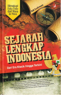 Sejarah lengkap Indonesia : dari era klasik hingga terkini