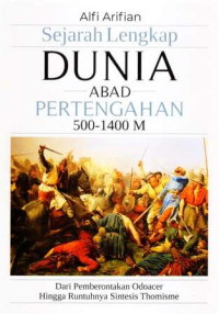 Sejarah lengkap dunia abad pertengahan 500-1400 M : dari pemberontakan Odoacer hingga runtuhnya Sintesis Thomisme