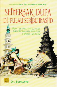 Semerbak dupa di pulau seribu Masjid : kontestasi, integrasi dan resolusi konflik Hindu-Muslim